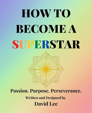 HOW TO BECOME A SUPERSTAR: Passion. Purpose. Perseveate.  by David Lee