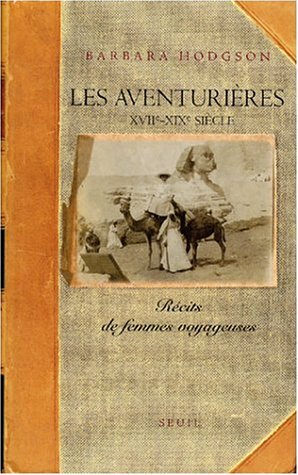 Les Aventurières, XVIIe-XIXe siècle : Récits de femmes voyageuses by Barbara Hodgson