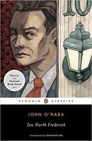 Ten North Frederick: National Book Award Winner by Jonathan Dee, John O'Hara