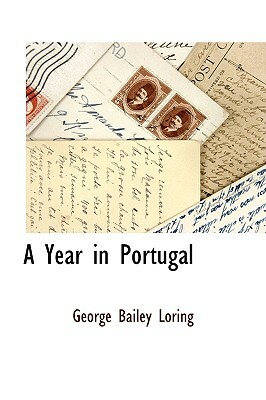 A Year in Portugal by George Bailey Loring