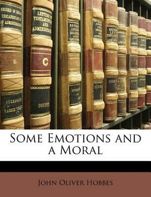 Some Emotions and a Moral by John Oliver Hobbes