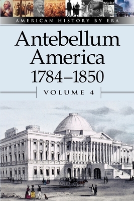Antebellum America: 1784-1850 by William Dudley
