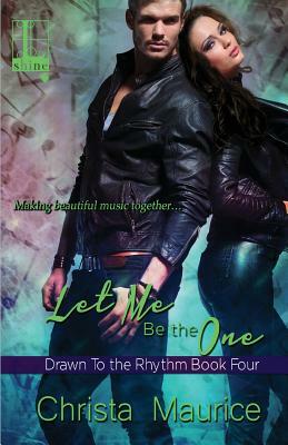 Let Me Be the One by Christa Maurice
