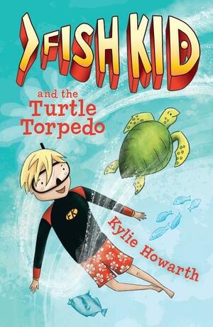 Fish Kid and the Turtle Torpedo by Kylie Howarth