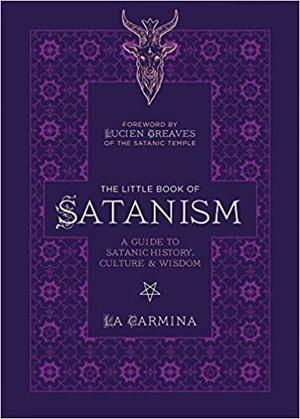 The Little Book of Satanism: A Guide to Satanic History, Culture, and Wisdom by La Carmina