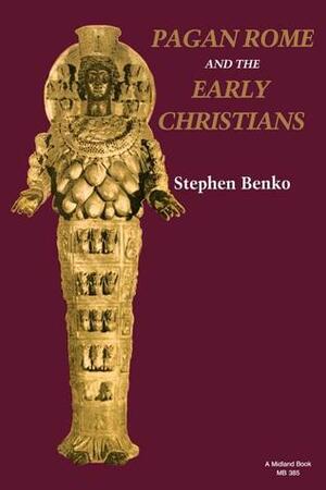 Pagan Rome and the Early Christians by Stephen Benko