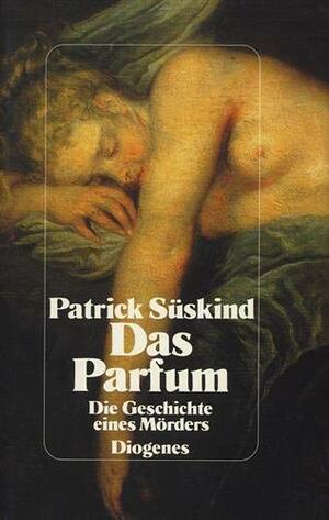 Das Parfum: Die Geschichte eines Mörders by Patrick Süskind