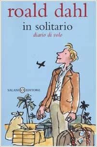 In solitario. Diario di volo by Mariarosa Giardina Zannini, Roald Dahl