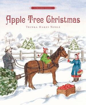 Apple Tree Christmas: A Holiday Classic by Trinka Hakes Noble