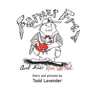 Farmer Fred and His Hen So Red by Todd Lavender