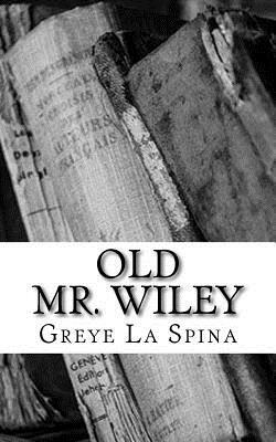 Old Mr. Wiley by Greye La Spina