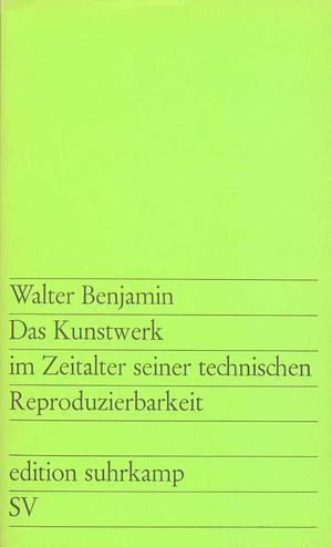 Das Kunstwerk im Zeitalter seiner technischen Reproduzierbarkeit by Walter Benjamin