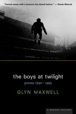 The Boys at Twilight: Poems, 1990-1995 by Glyn Maxwell