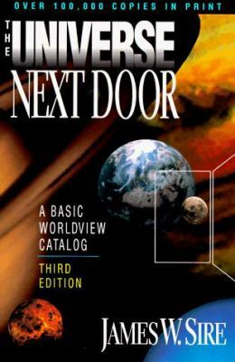 The Universe Next Door: A Basic Worldview Catalog by James W. Sire