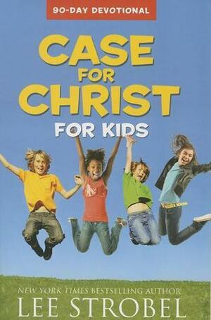 Case for Christ for Kids 90-Day Devotional by Jesse Florea, Lee Strobel