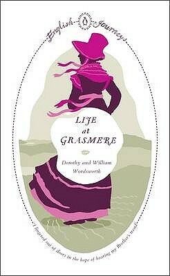 Life at Grasmere by Dorothy Wordsworth, William Wordsworth