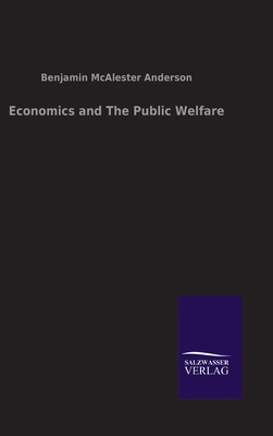 Economics and The Public Welfare by Benjamin M. Anderson