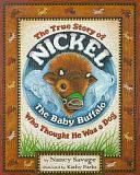 The True Story of Nickel: The Baby Buffalo Who Thought He Was a Dog by Nancy Savage