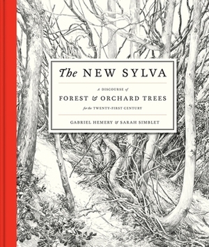 The New Sylva: A Discourse of Forest and Orchard Trees for the Twenty-First Century by Sarah Simblet, Gabriel Hemery