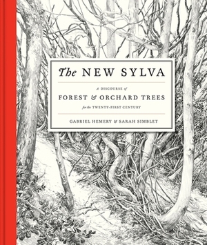 The New Sylva: A Discourse of Forest and Orchard Trees for the Twenty-First Century by Gabriel Hemery, Sarah Simblet