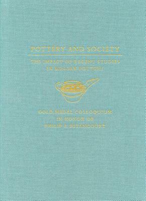 Pottery and Society: The Impact of Recent Studies in Minoan Pottery. Gold Medal Colloquium in Honor of Philip P Betancourt, 104th Annual Me by Jayne L. Warner, Janice Polonsky, Erin E. Hayes