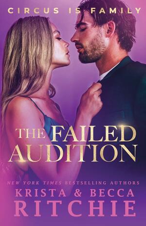 The Failed Audition by Krista Ritchie, Becca Ritchie