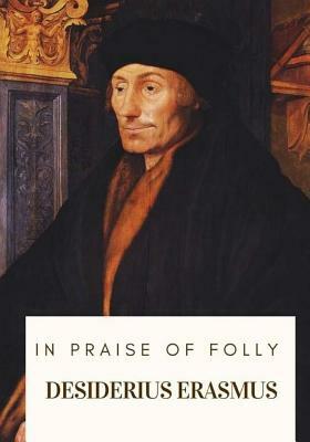 In Praise of Folly by Desiderius Erasmus