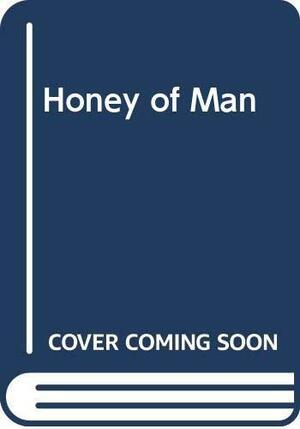 The Honey Of Man by Christine McKenzie, David Holbrook