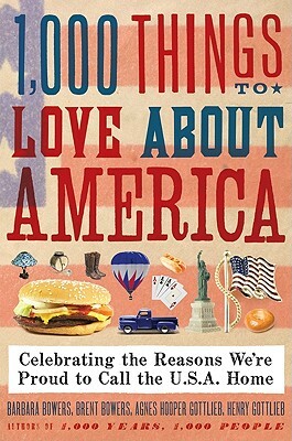 1,000 Things to Love about America: Celebrating the Reasons We're Proud to Call the U.S.A. Home by Barbara Bowers, Henry Gottlieb, Brent Bowers