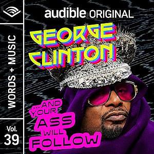 ...And Your Ass Will Follow: Words + Music | Vol. 39 by George Clinton