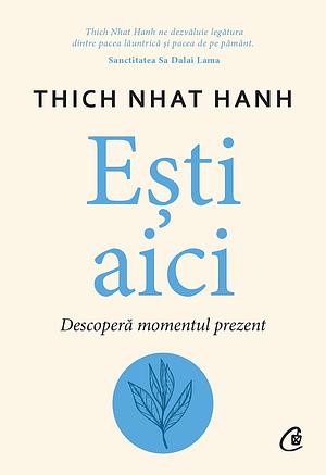 Esti aici. Descopera momentul prezent by Thích Nhất Hạnh
