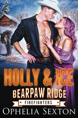 Holly and Ice: A Bearpaw Ridge Christmas Novella by Ophelia Sexton