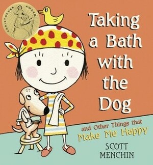 Taking a Bath with the Dog and Other Things that Make Me Happy by Scott Menchin