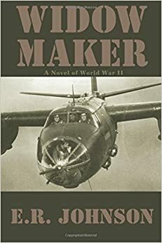 Widow Maker: A Novel of World War II by E.R. Johnson