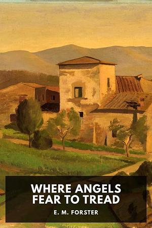 Where Angels Fear To Tread by E.M. Forster