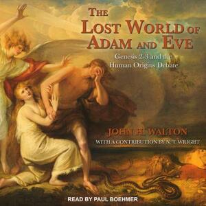 The Lost World of Adam and Eve: Genesis 2-3 and the Human Origins Debate by John H. Walton