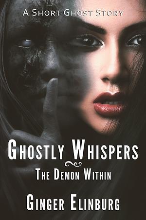 Ghostly Whispers - The Demon Within by Ginger Elinburg