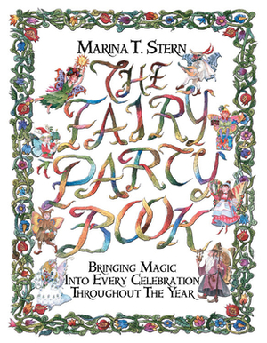 Fairy Party Book: Bringing Magic Into Every Celebration Throughout the Year by Marina T. Stern