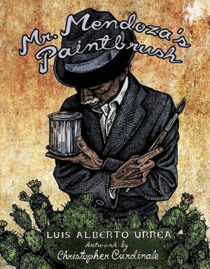 Mr. Mendoza's Paintbrush by Christopher Cardinale, Luis Alberto Urrea