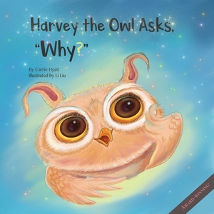 Harvey the Owl Asks, "Why?" by Carrie Hyatt
