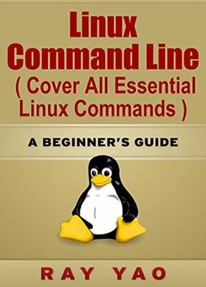 Learning Linux Commands: A Beginner's Guide by Ray Yao