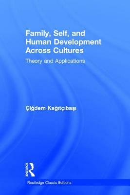 Family, Self, and Human Development Across Cultures: Theory and Applications by Cigdem Kagitcibasi