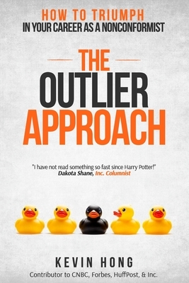 The Outlier Approach: How to Triumph in Your Career as a Nonconformist by Kevin Hong