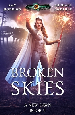 Broken Skies: Age Of Magic - A Kurtherian Gambit Series by Michael Anderle, Amy Hopkins