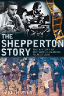 The Shepperton Story: The History of the World-Famous Film Studio by Gareth Owen