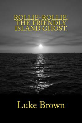 Rollie-Rollie The Friendly Island Ghost by Luke Brown