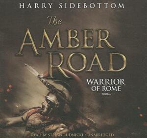 The Amber Road by Harry Sidebottom