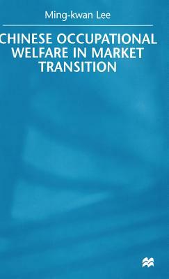 Chinese Occupational Welfare in Market Transition by M. Lee