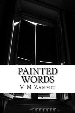 Painted Words: A Poetry Collection by Victoria Melita Zammit, V.M. Zammit