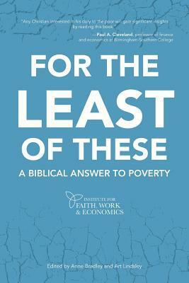 For the Least of These: A Biblical Answer to Poverty by Art Lindsley, Anne Rathbone Bradley